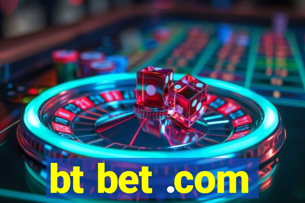 bt bet .com